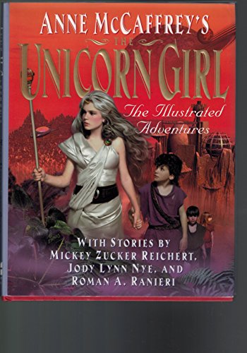 Anne McCaffreys The Unicorn Girl: The Illustrated Adventures Mickey Zucker Reichert; Jody Lynn Nye and Roman A Ranieri