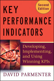 Key Performance Indicators: Developing, Implementing, and Using Winning KPIs
