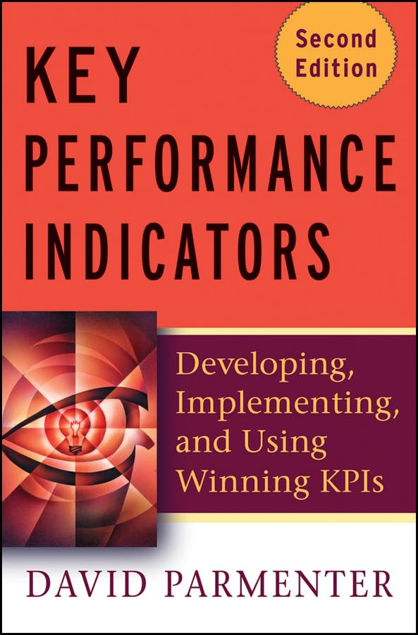 Key Performance Indicators: Developing, Implementing, and Using Winning KPIs