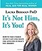 Its Not Him, Its You: How to Take Charge of Your Life and Create the Love and Intimacy You Deserve Berman, Laura