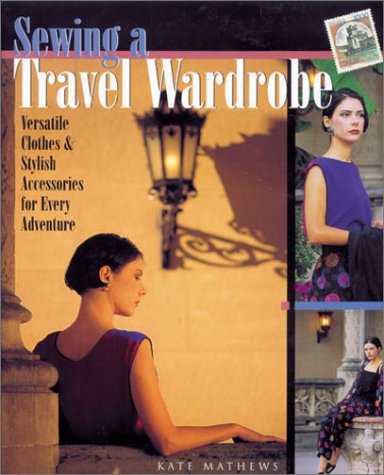 Sewing a Travel Wardrobe: Versatile Clothes & Stylish Accessories for Every Adventure used book depot