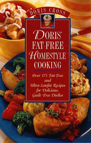 Doris FatFree Homestyle Cooking: Over 175 FatFree and Ultra Lowfat Recipes for Delicious, GuiltFree Dishes Cross, Doris