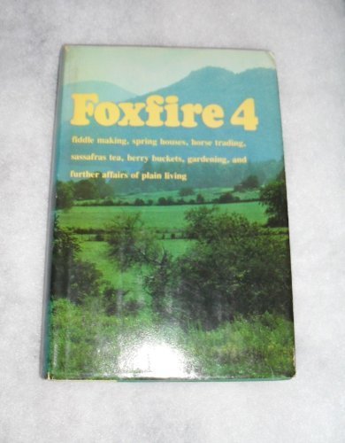 Foxfire 4: Water Systems, Fiddle Making, Logging, Gardening, Sassafras Tea, Wood Carving, and Further Affairs of Plain Living Hardcover – October, 1977 used book depot