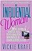 The Influential Woman: How Every Woman Can Make a Dynamic Difference in Other Womens Lives Kraft, Vickie