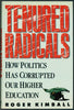 Tenured Radicals: How Politics Has Corrupted Higher Education Kimball, Roger