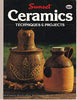 Ceramics : Techniques  Projects A Sunset Book Editors of Sunset Books and Sunset Magazine; Jane Horn; Marsha Kline and Edward Bigelow