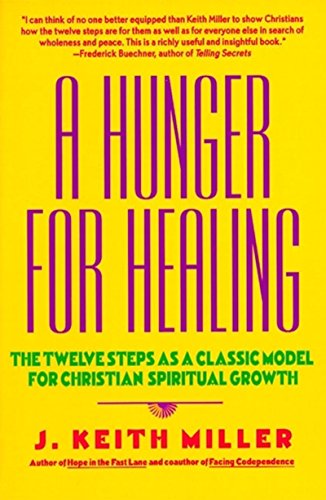A Hunger for Healing: The Twelve Steps as a Classic Model for Christian Spiritual Growth [Paperback] Miller, J Keith