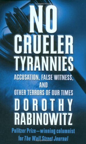 No Crueler Tyrannies: Accusation, False Witness, and Other Terrors of Our Times Wall Street Journal Book Rabinowitz, Dorothy