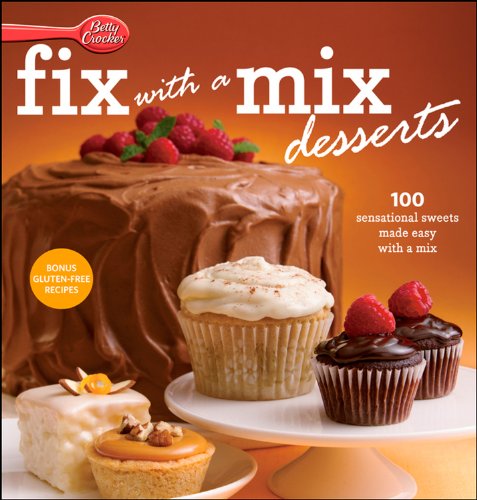 Betty Crocker Fix-with-a-Mix Desserts: 100 Sensational Sweets Made Easy with a Mix (Betty Crocker Cooking)