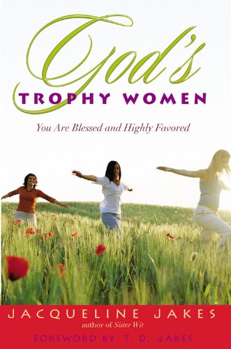 Gods Trophy Women: You Are Blessed and Highly Favored Jacqueline Jakes and T D Jakes