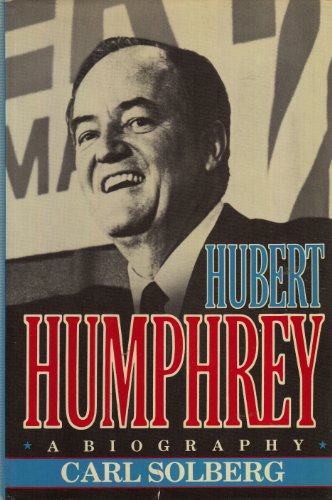 Hubert Humphrey: A Biography Solberg, Carl