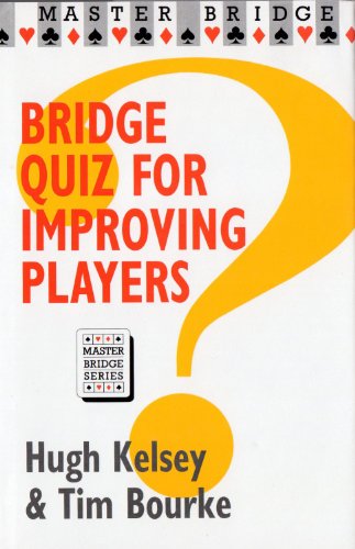 Bridge Quiz for Improving Players Master Bridge Series Kelsey, Hugh Walter and Bourke, Tim