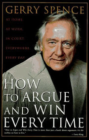 How to Argue and Win Every Time: At Home, at Work, in Court, Everywhere by Gerry Spence (1-Apr-1995) Hardcover used book depot