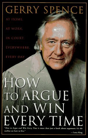 How to Argue and Win Every Time: At Home, at Work, in Court, Everywhere by Gerry Spence (1-Apr-1995) Hardcover used book depot
