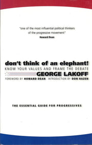 Don't Think of an Elephant!: Know Your Values and Frame the Debate--The Essential Guide for Progressives