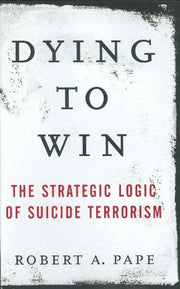 Dying to Win: The Strategic Logic of Suicide Terrorism used book depot