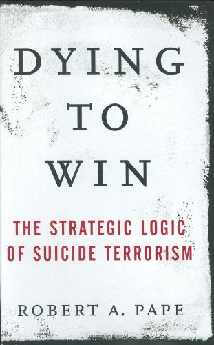 Dying to Win: The Strategic Logic of Suicide Terrorism used book depot