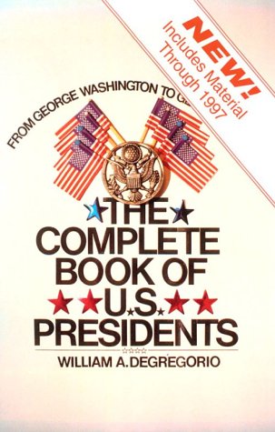 The Complete Book of US Presidents Degregorio, William A