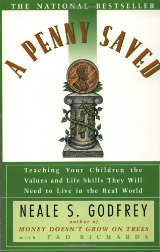 Penny Saved: Teaching Your Children the Values and Life Skills They Will Need to Live in the Real World Godfrey, Neale S and Richards, Tad