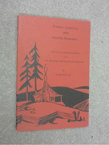 Pioneer Comforts and Kitchen Remedies: Oldtimey Highland Secrets from the Blue Ridge and Great Smoky Mountains used book depot