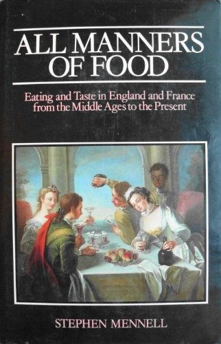 All Manners of Food: Eating and Taste in England and France from the Middle Ages to the Present Mennell, Stephen