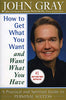 How to Get What You Want and Want What You Have: A Practical and Spiritual Guide to Personal Success