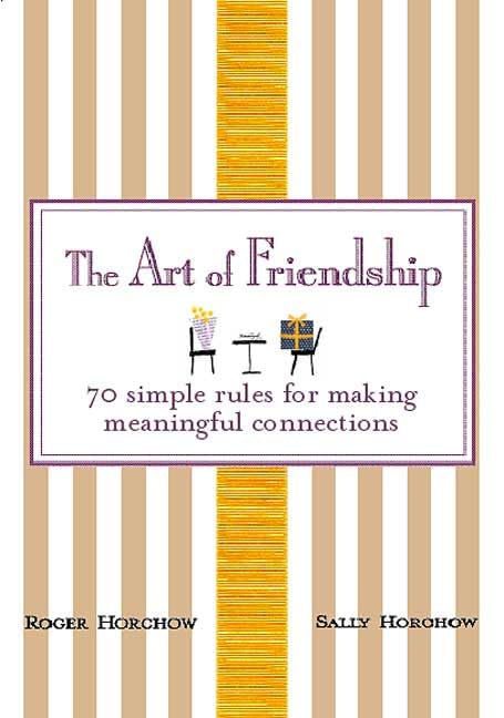 The Art of Friendship: 70 Simple Rules for Making Meaningful Connections
