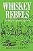 Whiskey Rebels: The Story of a Frontier Uprising Leland D Baldwin and Ward Hunter