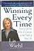 Winning Every Time: How to Use the Skills of a Lawyer in the Trials of Your Life Wiehl, Lis