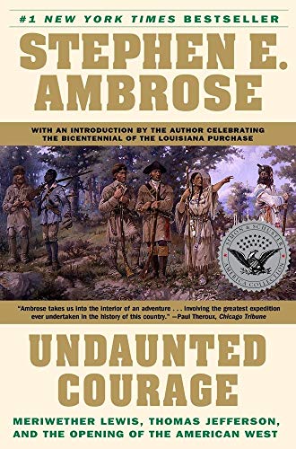 Undaunted Courage: Meriwether Lewis, Thomas Jefferson, and the Opening of the American West [Paperback] Ambrose, Stephen