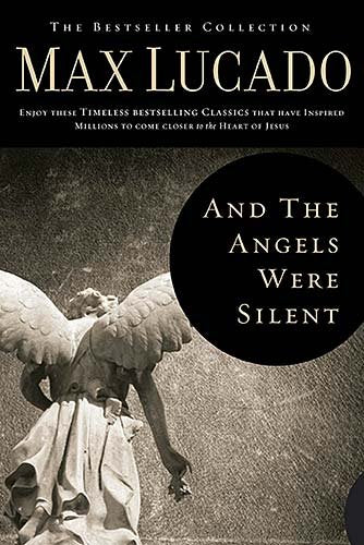 And the Angels Were Silent The Bestseller Collection Lucado, Max