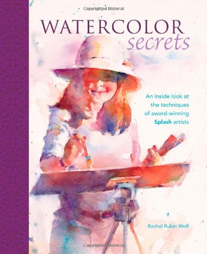 Watercolor Secrets: An Inside Look at the Techniques of Award-Winning Splash Artists used book depot
