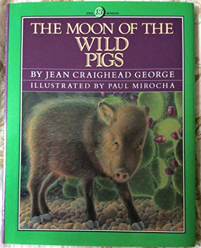 The Moon of the Wild Pigs The Thirteen Moons George, Jean Craighead and Mirocha, Paul