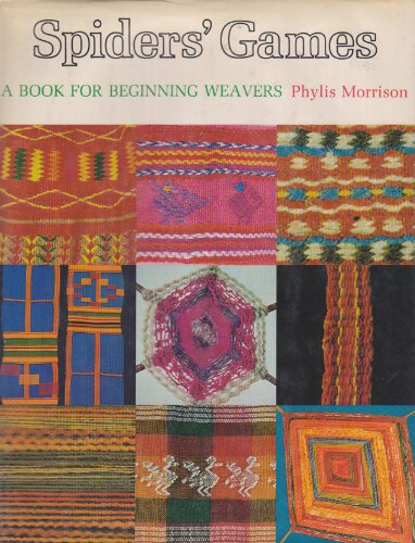 Spiders Games: A Book for Beginning Weavers Morrison, Phylis