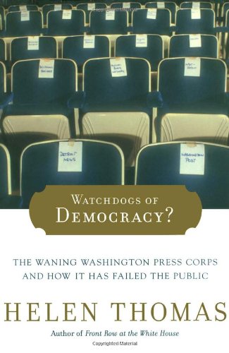 Watchdogs of Democracy?: The Waning Washington Press Corps and How It Has Failed the Public Thomas, Helen