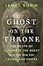 Ghost on the Throne: The Death of Alexander the Great and the War for Crown and Empire