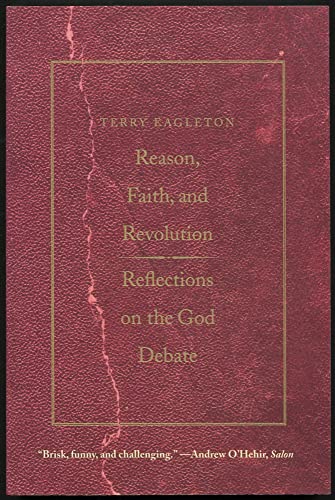 Reason, Faith, and Revolution: Reflections on the God Debate (The Terry Lectures Series)