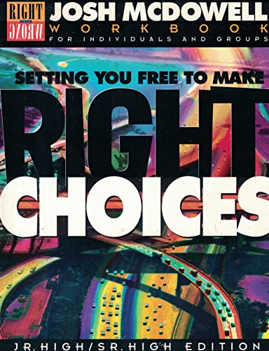 Setting You Free to Make Right Choices  JuniorSenior High Edition: For Individuals and Groups McDowell, Josh