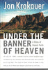 Under the Banner of Heaven: A Story of Violent Faith