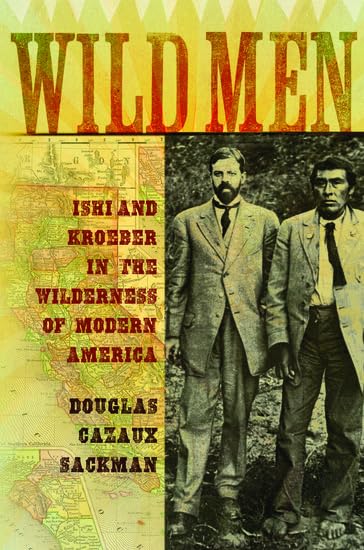 Wild Men: Ishi and Kroeber in the Wilderness of Modern America (New Narratives in American History) used book depot