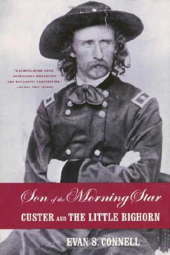 Son of the Morning Star: Custer and the Little Bighorn Connell, Evan S