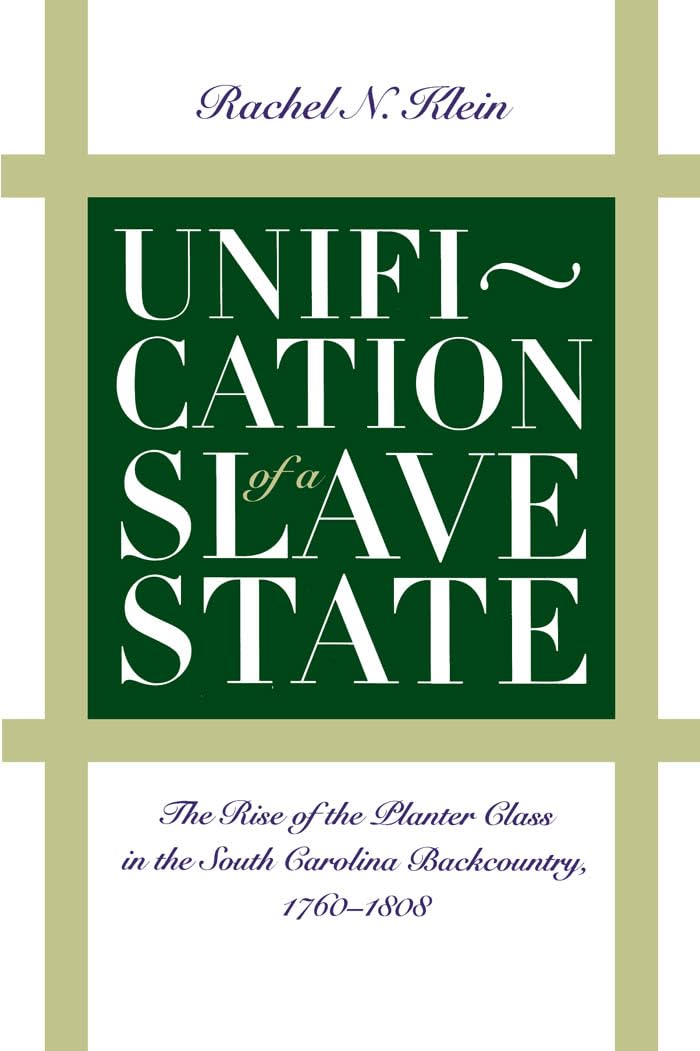 Unification of a Slave State: The Rise of the Planter Class in the South Carolina Backcountry, 1760-1808 (Published by the Omohundro Institute of ... and the University of North Carolina Pres used book depot