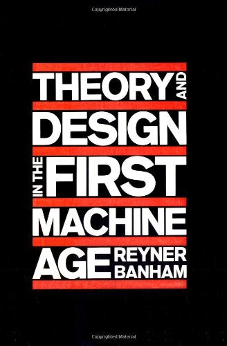 Theory and Design in the First Machine Age, 2nd Edition Banham, Reyner