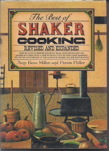 The Best of Shaker Cooking: Over 900 Easy-to-Prepare Favorites from Nineteenth-Century Shaker Kitchens by Miller, Amy Bess, Fuller, Persis (1985) Hardcover used book depot