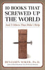 10 Books That Screwed Up the World: And 5 Others That Didnt Help Benjamin Wiker