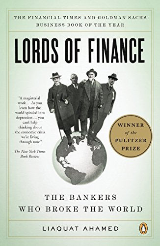 Lords of Finance: The Bankers Who Broke the World Pulitzer Prize Winner [Paperback] Ahamed, Liaquat