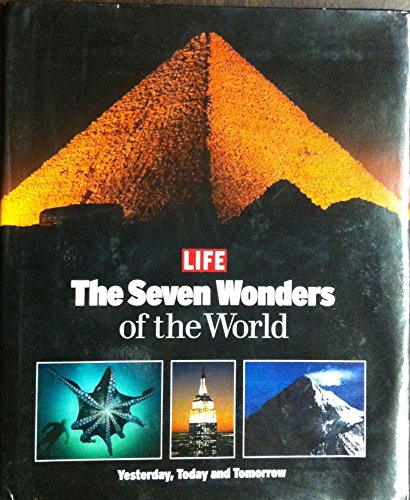 Life: The Seven Wonders of the World: Yesterday, Today and Tomorrow [Hardcover] LIFE