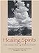 Healing Spirits: True Stories from 14 Spiritual Healers JoslowRodewald, Judith B; WestBarker, Patricia and Mills, Susan