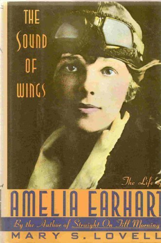 The Sound of Wings: The Life of Amelia Earhart by Mary S. Lovell (1989-10-01)