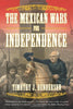 The Mexican Wars for Independence Henderson, Timothy J